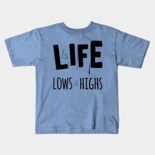 Life Is Lows And Highs Kids T-Shirt